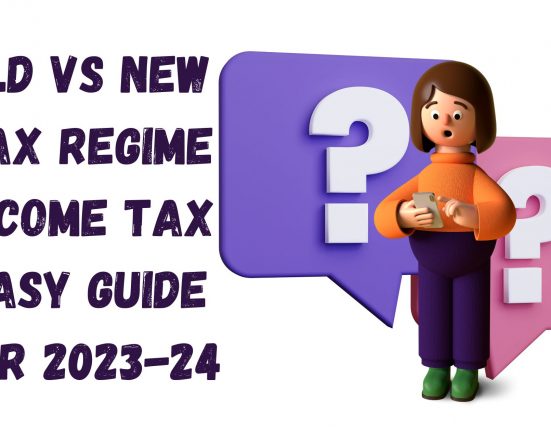 Old vs new tax regime income tax easy guide for 2023-24