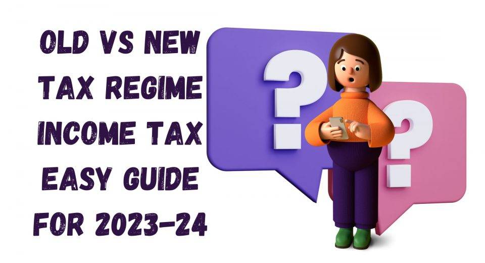 Old vs new tax regime tax easy guide for 202324 TaxLedgerAdvisor